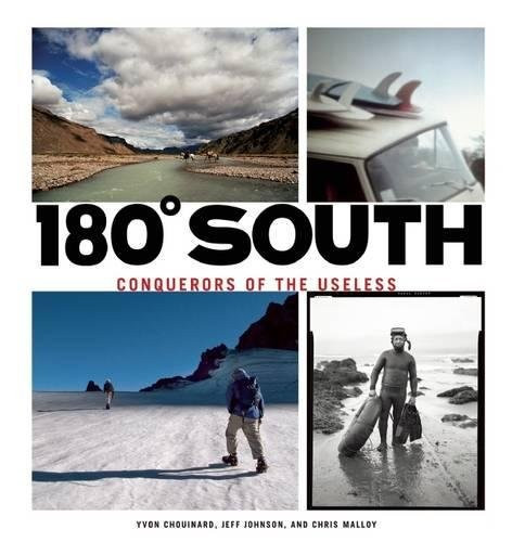 180° South: Conquerors of the Useless front cover by Yvon Chouinard,Doug Tompkins,Chris Malloy, ISBN: 1938340213