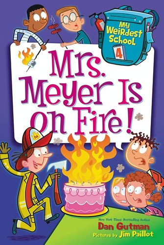 Mrs. Meyer is on Fire! 4 My Weirdest School front cover by Dan Gutman, ISBN: 1338099302