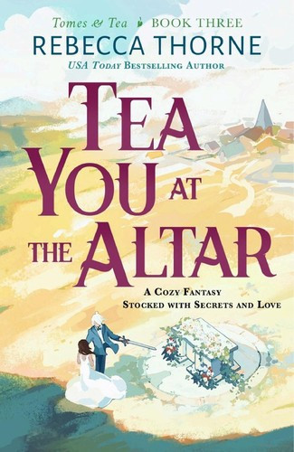 Tea You at the Altar 3 Tomes & Tea front cover by Rebecca Thorne, ISBN: 1250333253