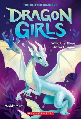 Willa the Silver Glitter Dragon 2 Dragon Girls front cover by Maddy Mara, ISBN: 1338680641