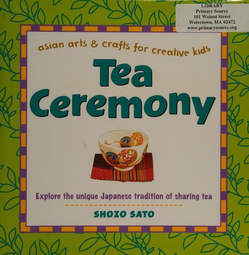 Tea Ceremony: Explore the Unique Japanese Tradition of Sharing Tea front cover by Shozo Sato, ISBN: 0804835004