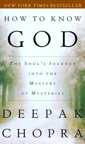 How to Know God: the Soul's Journey Into the Mystery of Mysteries front cover by Deepak Chopra, ISBN: 0609805231