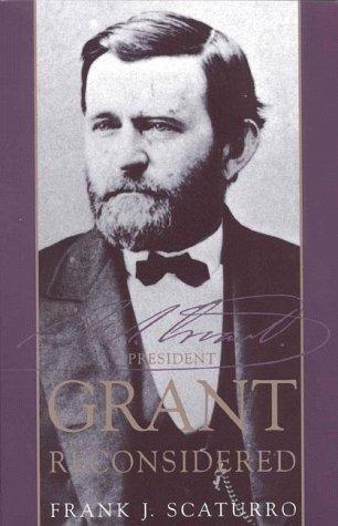 President Grant Reconsidered front cover by Frank J Scaturro, ISBN: 1568331320