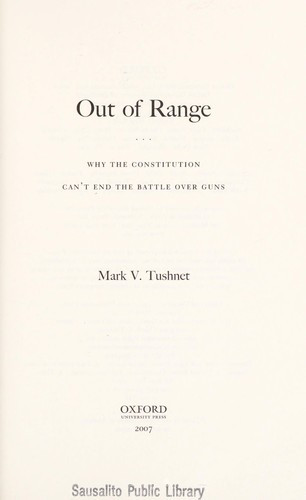 Out of Range: Why the Constitution Can't End the Battle Over Guns front cover by Mark V Tushnet, ISBN: 0195304241