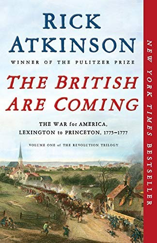 The British Are Coming: The War for America, Lexington to Princeton, 1775-1777 (The Revolution Trilogy) front cover by Rick Atkinson, ISBN: 1250231329
