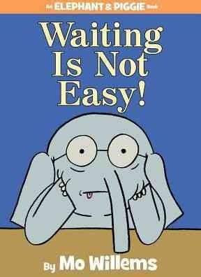 Waiting Is Not Easy! 22 Elephant and Piggie front cover by Mo Willems, ISBN: 142319957X