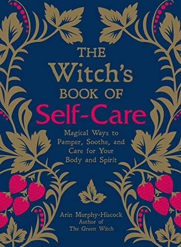 The Witch's Book of Self-Care: Magical Ways to Pamper, Soothe, and Care for Your Body and Spirit front cover by Arin Murphy-Hiscock, ISBN: 1507209142