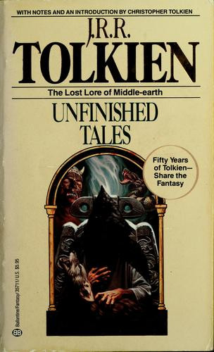 Unfinished Tales: The Lost Lore of Middle-earth front cover by J.R.R. Tolkien, ISBN: 0345357116