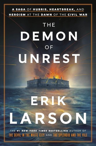 The Demon of Unrest: A Saga of Hubris, Heartbreak, and Heroism at the Dawn of the Civil War front cover by Erik Larson, ISBN: 0385348746