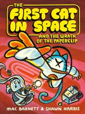 First Cat in Space and the Wrath of the Paperclip 3 front cover by Mac Barnett, ISBN: 0063315289