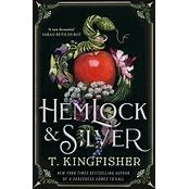 Hemlock & Silver front cover by T Kingfisher, ISBN: 1250342031