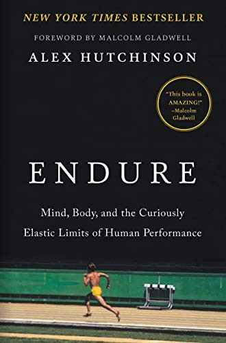 Endure: Mind, Body, and the Curiously Elastic Limits of Human Performance front cover by Alex Hutchinson, ISBN: 0062499866