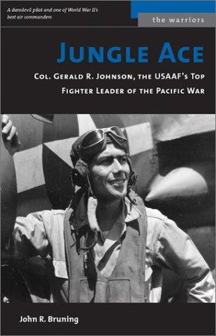 Jungle Ace: Col. Gerald R. Johnson, the USAAF's Top Fighter Leader of the Pacific War front cover by John R. Bruning, ISBN: 1574886940