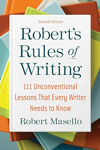 Robert's Rules of Writing, Second Edition: 111 Unconventional Lessons That Every Writer Needs to Know front cover by Robert Masello, ISBN: 1621537838