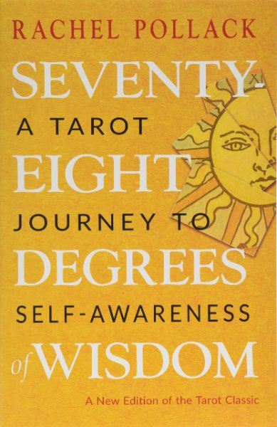 Seventy-Eight Degrees of Wisdom: A Tarot Journey to Self-Awareness (A New Edition of the Tarot Classic) front cover by Rachel Pollack, ISBN: 1578636655