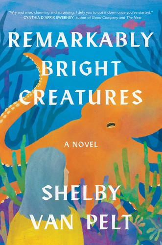 Remarkably Bright Creatures front cover by Shelby Van Pelt, ISBN: 0063204150