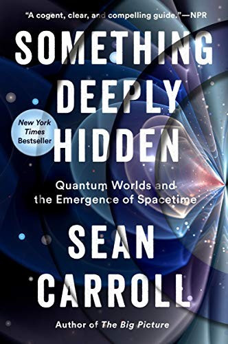 Something Deeply Hidden: Quantum Worlds and the Emergence of Spacetime front cover by Sean Carroll, ISBN: 1524743038