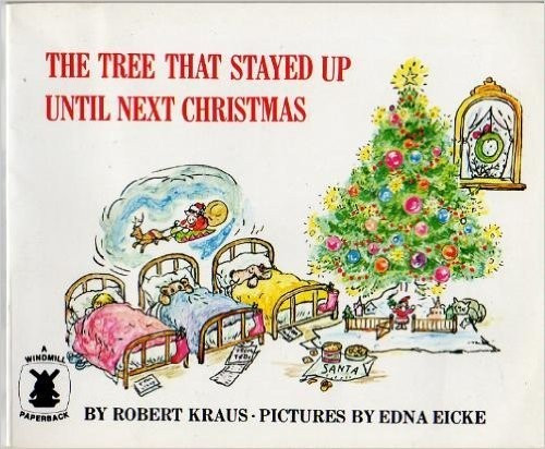 The Tree That Stayed Up Until Next Christmas front cover by Robert Kraus, Edna Eicke, ISBN: 0525623272