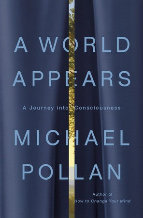 World Appears: A Journey Into Consciousness front cover by Michael Pollan, ISBN: 198488199X