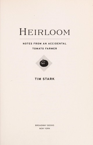 Heirloom: Notes From an Accidental Tomato Farmer front cover by Tim Stark, ISBN: 0767927060