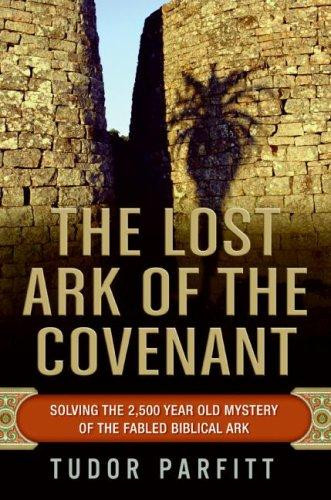The Lost Ark of the Covenant: Solving the 2,500-Year-Old Mystery of the Fabled Biblical Ark front cover by Tudor Parfitt, ISBN: 0061371033