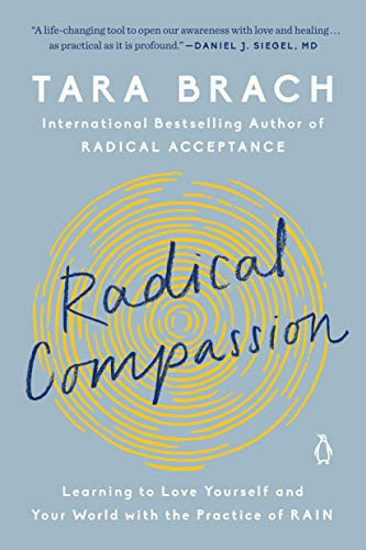 Radical Compassion: Learning to Love Yourself and Your World with the Practice of Rain front cover by Tara Brach, ISBN: 0525522832