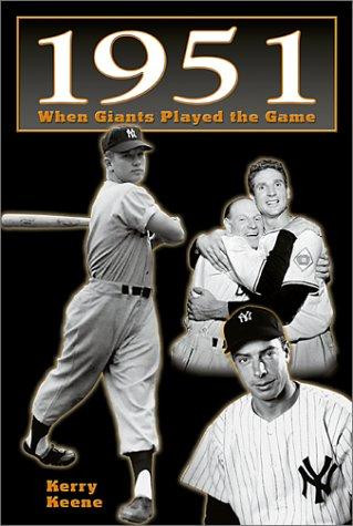 1951: When Giants Played the Game front cover by Kerry Keene, ISBN: 1582613095