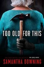 Too Old for This front cover by Samantha Downing, ISBN: 0593101030