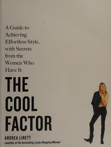Cool Factor: A Guide to Achieving Effortless Style, with Secrets from the Women Who Have It front cover by Andrea Linett, ISBN: 157965648X