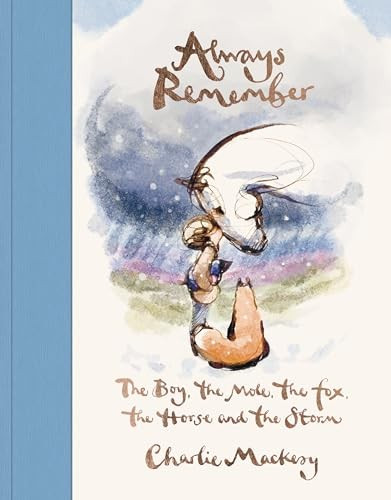 Always Remember: The Boy, the Mole, the Fox, the Horse and the Storm front cover by Charlie Mackesy, ISBN: 0593994825