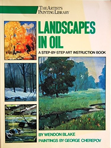 Landscapes in Oil (Artist's Painting Library) front cover by Wendon Blake, George Cherepov, ISBN: 0823025985