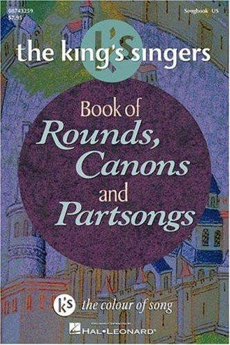 The King's Singers Book of Rounds, Canons and Partsongs front cover by K. S. Music Co., ISBN: 0634046306