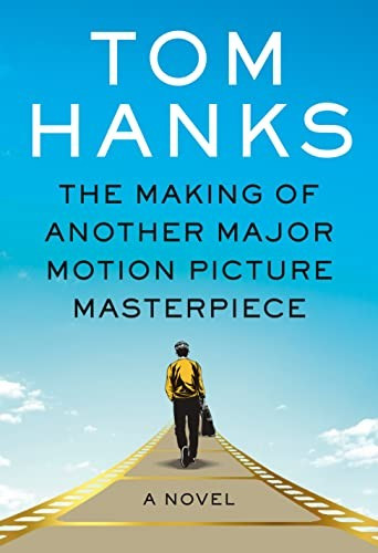 The Making of Another Major Motion Picture Masterpiece: A novel front cover by Tom Hanks, ISBN: 052565559X