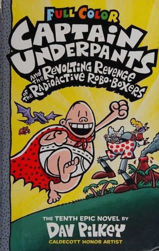 Captain Underpants and the Revolting Revenge of the Radioactive Robo-Boxers 10 Color Edition front cover by Dav Pilkey, ISBN: 1338347233