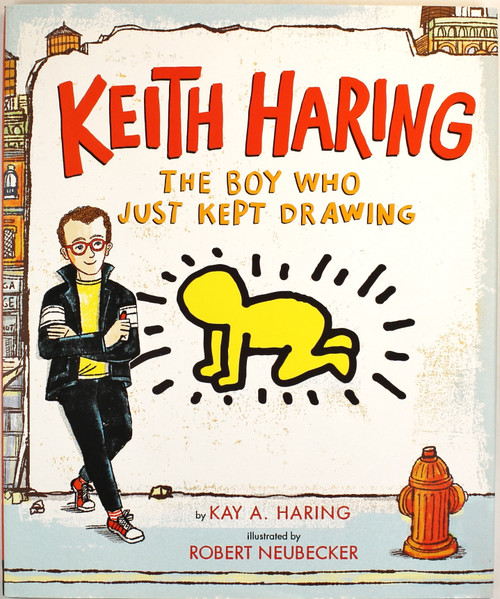 Keith Haring: The Boy Who Just Kept Drawing front cover by Kay Haring, Robert Neubecker, ISBN: 0525428194