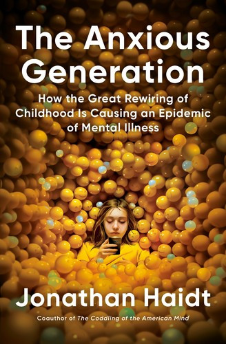 The Anxious Generation: How the Great Rewiring of Childhood Is Causing an Epidemic of Mental Illness front cover by Jonathan Haidt, ISBN: 0593655036
