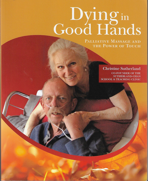 Dying in Good Hands: Palliative Massage and the Power of Touch front cover by Christine Sutherland, ISBN: 1550598503