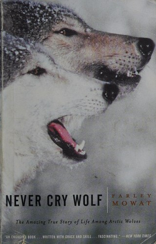 Never Cry Wolf : Amazing True Story of Life Among Arctic Wolves front cover by Farley Mowat, ISBN: 0316881791