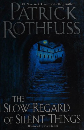 The Slow Regard of Silent Things (Kingkiller Chronicles) front cover by Patrick Rothfuss, ISBN: 0756410436