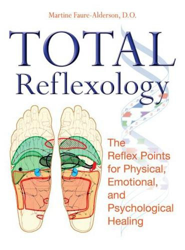 Total Reflexology: The Reflex Points for Physical, Emotional, and Psychological Healing front cover by Martine Faure-Alderson, ISBN: 1594772479