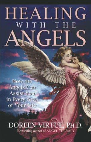 Healing with the Angels: How the Angels Can Assist You in Every Area of Your Life front cover by Doreen Virtue, ISBN: 156170640X