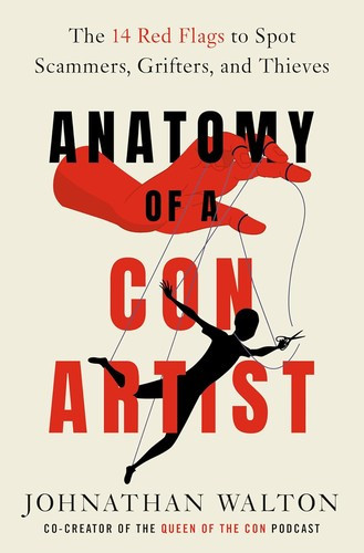 Anatomy of a Con Artist: The 14 Red Flags to Spot Scammers, Grifters, and Thieves front cover by Johnathan Walton, ISBN: 0593797167