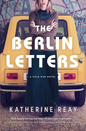 The Berlin Letters: A Cold War Novel front cover by Katherine Reay, ISBN: 1400243068