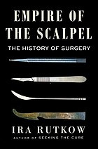 Empire of the Scalpel: The History of Surgery front cover by Ira Rutkow, ISBN: 1501163744