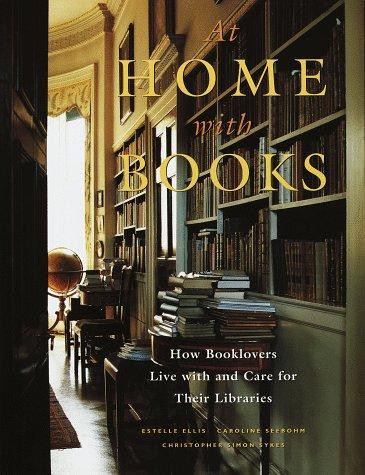At Home with Books: How Booklovers Live with and Care for Their Libraries front cover by Estelle Ellis and Caroline Seebohm, ISBN: 0517595001