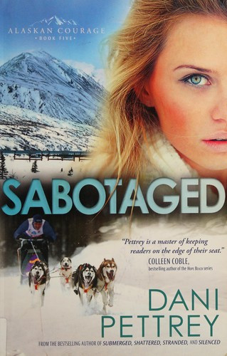 Sabotaged 5 Alaskan Courage front cover by Dani Pettrey, ISBN: 076421196X