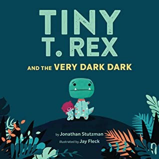 Tiny T. Rex and the Very Dark Dark front cover by Jonathan Stutzman, ISBN: 1452170347