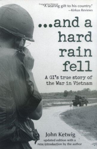 ...and a hard rain fell: A GI's True Story of the War in Vietnam front cover by John Ketwig, ISBN: 157071987X