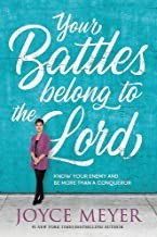 Your Battles Belong to the Lord: Know Your Enemy and Be More Than a Conqueror front cover by Joyce Meyer, ISBN: 1546026274