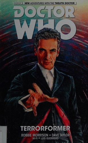 Doctor Who: The Twelfth Doctor Vol. 1: Terrorformer front cover by Robbie Morrison, ISBN: 1782761772